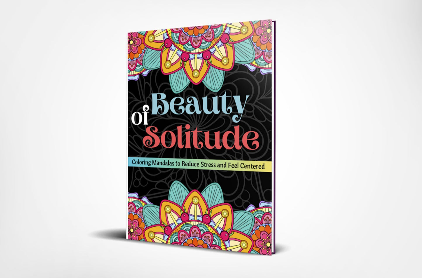 Beauty of Solitude: Coloring Mandalas to Reduce Stress and Feel Centered